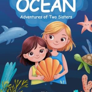 The Ocean. Adventures of Two Sisters: A captivating ocean adventure for kids filled with sea creatures, coloring pages, and important lessons about protecting the ocean and its animals.