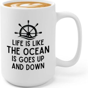 Sailor Coffee Mug 15oz White - Life Is Like The Ocean - Sailor Boating Gift Captain Navigation Marine Shipmate Deckhand Nautikal Oceanic Seafarer Naval