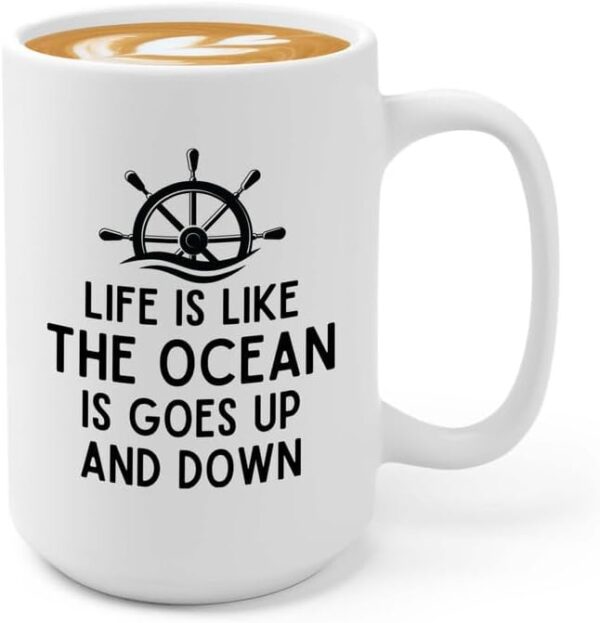 Sailor Coffee Mug 15oz White - Life Is Like The Ocean - Sailor Boating Gift Captain Navigation Marine Shipmate Deckhand Nautikal Oceanic Seafarer Naval