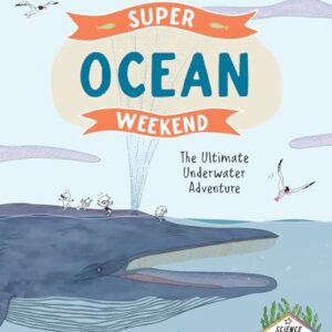 Super Ocean Weekend: The Ultimate Underwater Adventure (Science Adventure Club)