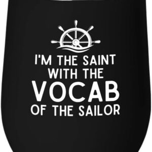 Sailor Black Edition Wine Tumbler 12oz - I Am The Saint - Sailor Boating Gift Captain Navigation Marine Shipmate Deckhand Nautikal Oceanic Seafarer Naval