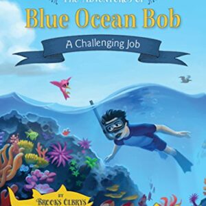 The Adventures of Blue Ocean Bob: A Challenging Job
