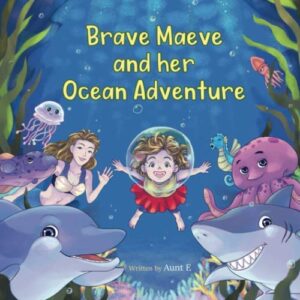 Brave Maeve and her Ocean Adventure