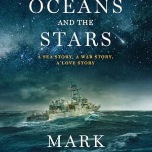 The Oceans and the Stars: A Sea Story, A War Story, A Love Story (A Novel)
