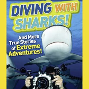 National Geographic Kids Chapters: Diving With Sharks!: And More True Stories of Extreme Adventures! (NGK Chapters)