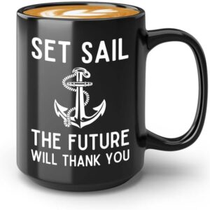 Sailor Coffee Mug 15oz Black - Set Sail The Future - Sailor Boating Gift Captain Navigation Marine Shipmate Deckhand Nautikal Oceanic Seafarer Naval
