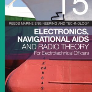 Reeds Vol 15: Electronics, Navigational Aids and Radio Theory for Electrotechnical Officers (Reeds Marine Engineering and Technology Series)