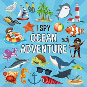 I Spy Ocean Adventure: Interactive A-Z Guessing Game I Spy With My Little Eye for Kids and Toddlers (I Spy Around the World)
