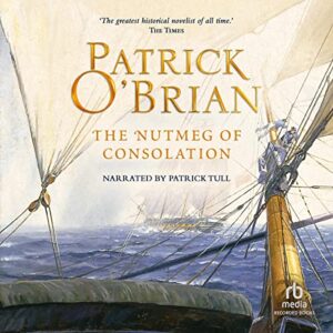 The Nutmeg of Consolation: Aubrey/Maturin Series, Book 14