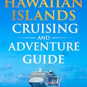 Hawaiian Islands Cruising and Adventure Guide: Smooth Sailing for New and Experienced Cruisers with Stress-Free Planning, Ideal Shore Days, and Essential ... Insights (Cruising and Adventure Guides)
