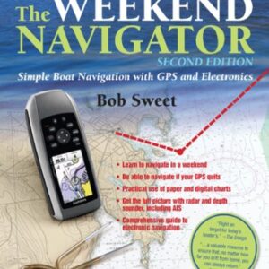 The Weekend Navigator, 2nd Edition: Simple Boat Navigation with GPS and Electronics